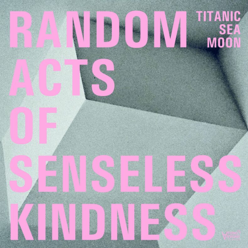 Titanic Sea Moon - Random Acts of Senseless Kindness 2CD